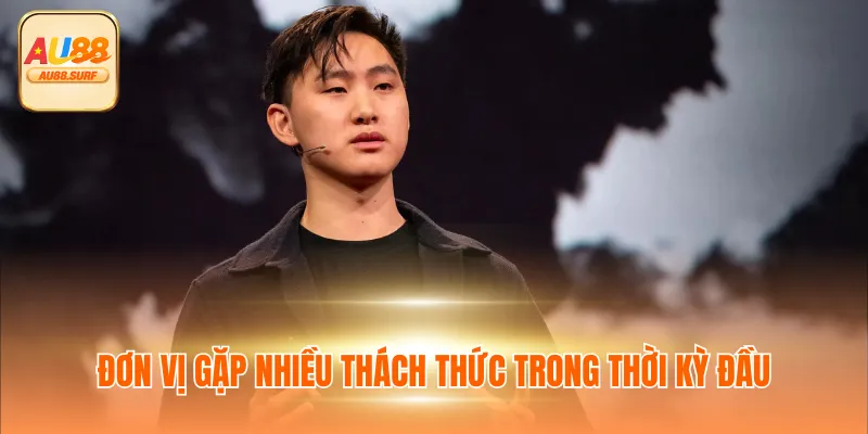 Đơn vị gặp nhiều thách thức trong thời kỳ đầu