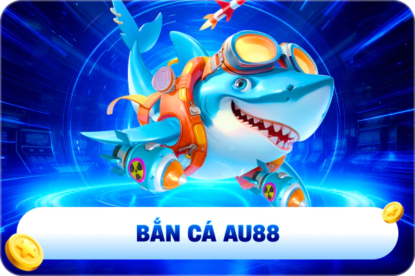Bắn cá đổi thưởng tại AU88