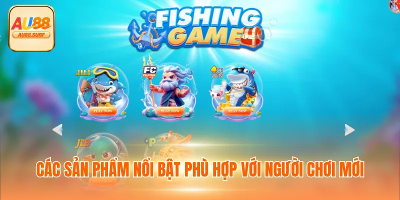 Các sản phẩm nổi bật phù hợp với người chơi mới