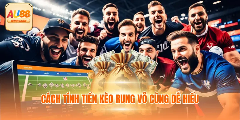 Cách tính tiền kèo rung vô cùng dễ hiểu