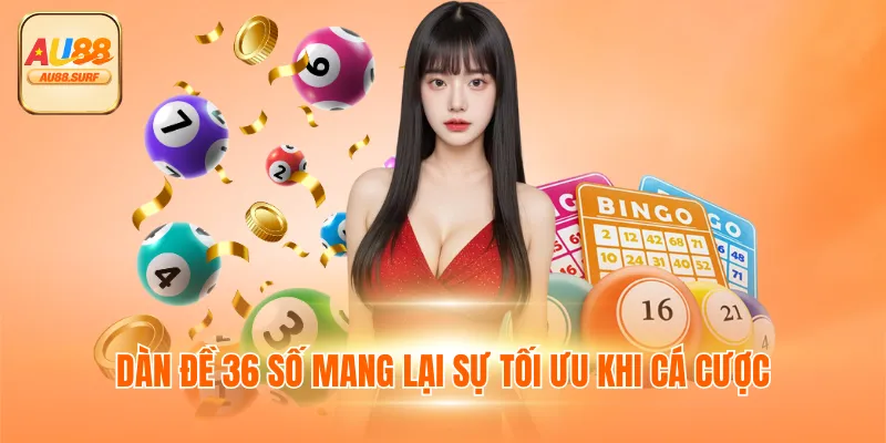 Dàn đề 36 số mang lại sự tối ưu khi cá cược