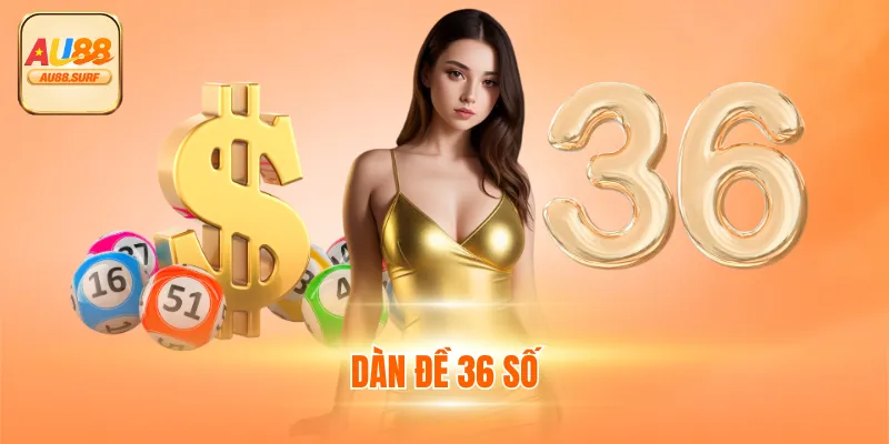 Dàn Đề 36 Số - Bí Quyết Rinh Thưởng Giá Trị Dễ Dàng