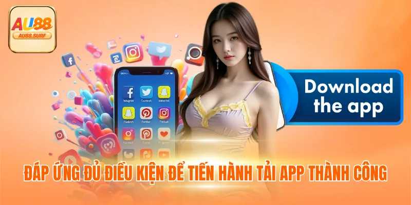 Đáp ứng đủ điều kiện để tiến hành tải app thành công