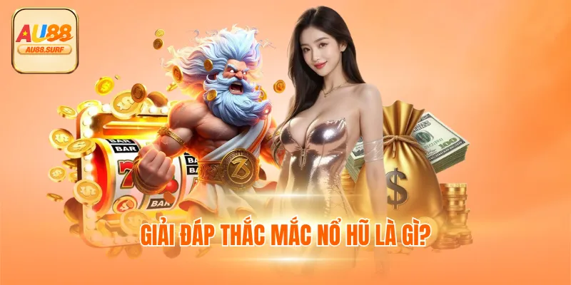 Giải đáp thắc mắc nổ hũ là gì?