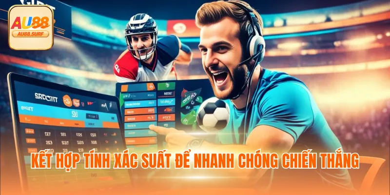Kết hợp tính xác suất để nhanh chóng chiến thắng