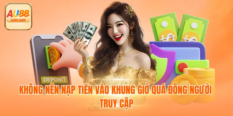 Không nên nạp tiền vào khung giờ quá đông người truy cập