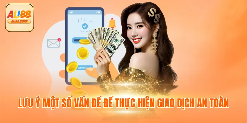 Lưu ý một số vấn đề để thực hiện giao dịch an toàn