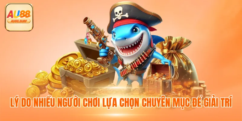 Lý do nhiều người chơi lựa chọn chuyên mục để giải trí