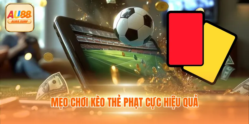 Mẹo chơi kèo thẻ phạt cực hiệu quả
