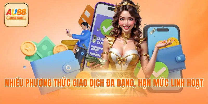 Nhiều phương thức giao dịch đa dạng, hạn mức linh hoạt
