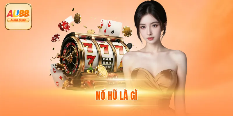 Nổ Hũ Là Gì? Những Lý Do Bạn Nên Tham Gia Sảnh Game Này