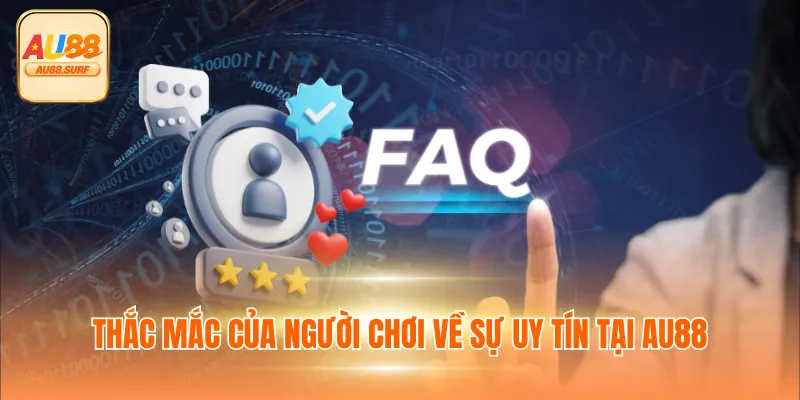 Thắc mắc của người chơi về sự uy tín tại AU88